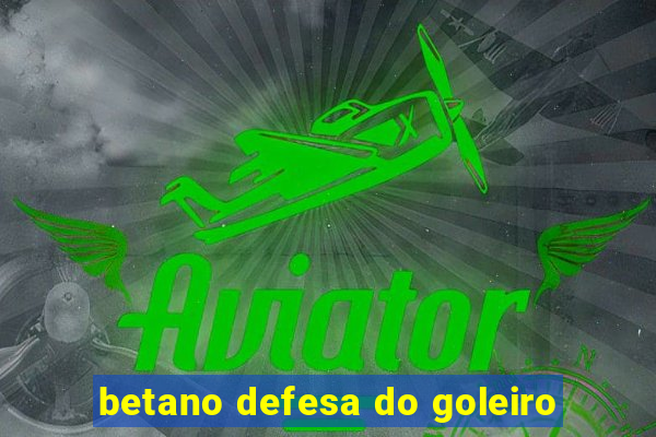 betano defesa do goleiro